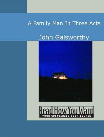 A Family Man: In Three Acts - John Galsworthy