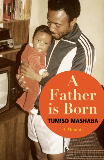 A Father is Born - Tumiso Mashaba