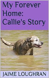 A Forever Home: Callie s Story