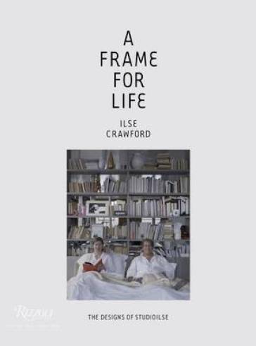 A Frame for Life - Ilse Crawford - Edwin Heathcote