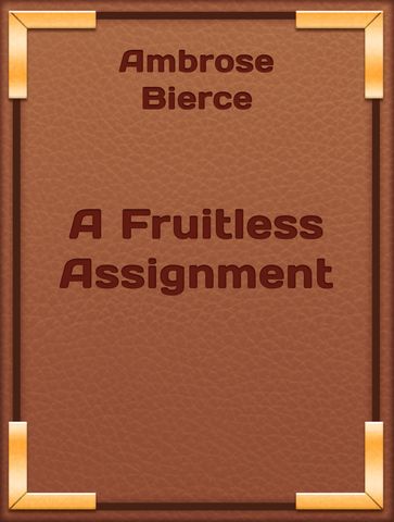 A Fruitless Assignment - Ambrose Bierce