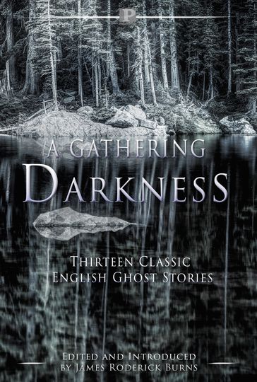 A Gathering Darkness - Alice Perrin - Charlotte Riddell - DH Lawrence - Edith Nesbit - James Roderick Burns - John Kendrick Bangs - Joseph Sheridan Le Fanu - MR James - Mary Elizabeth Braddon - May Sinclair - WF Harvey - WW Jacobs - Wallace Irwin - Collins Wilkie