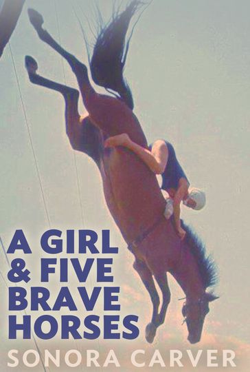 A Girl and Five Brave Horses - Elizabeth Land - Sonora Carver