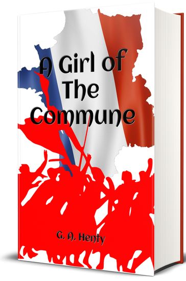 A Girl of the Commune - G. A. Henty