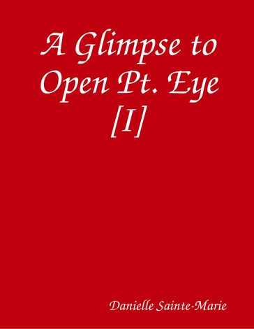 A Glimpse to Open Pt. Eye [I] - Danielle Sainte-Marie
