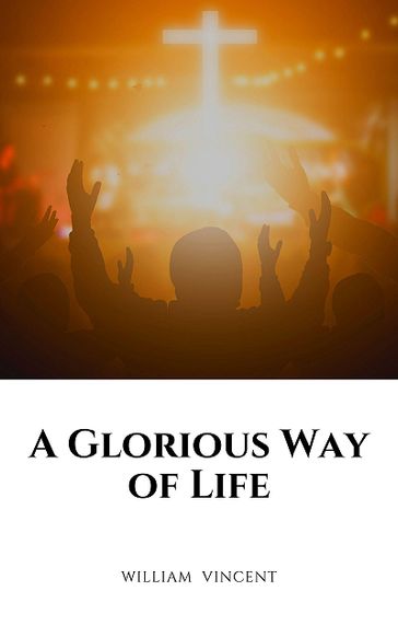 A Glorious Way of Life - William Vincent