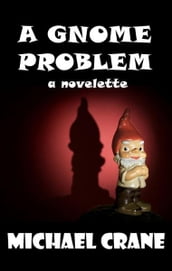 A Gnome Problem (a novelette)