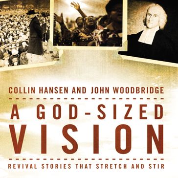 A God-Sized Vision - Collin Hansen - John D. Woodbridge