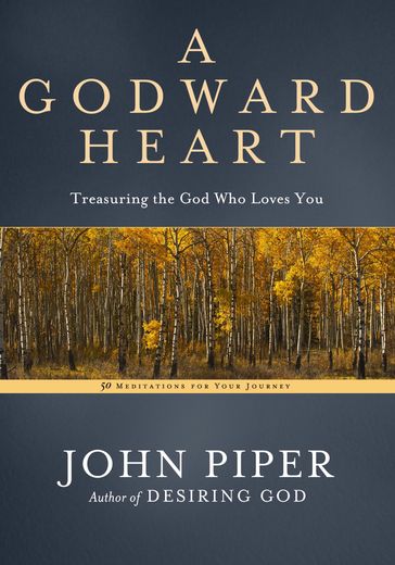 A Godward Heart - John Piper