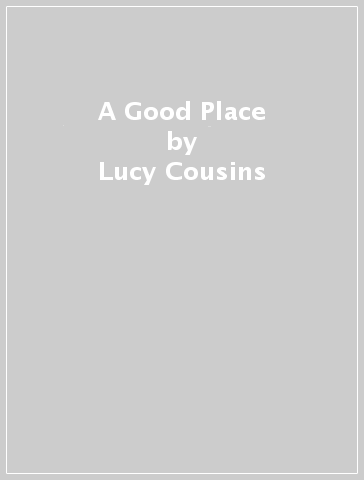 A Good Place - Lucy Cousins