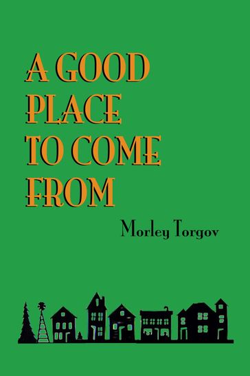 A Good Place to Come From - Morley Torgov