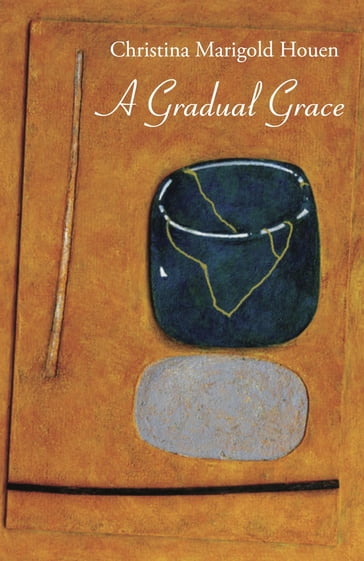 A Gradual Grace - Christina Marigold Houen