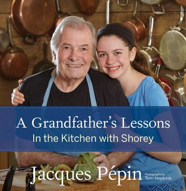 A Grandfather's Lessons - Jacques Pépin