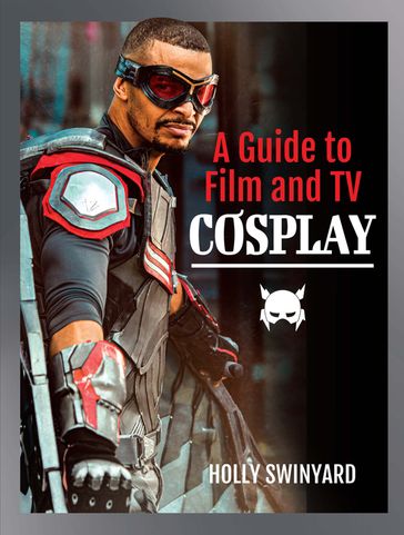 A Guide to Film and TV Cosplay - Holly Swinyard