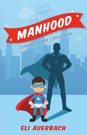 A Guide to Modern Manhood