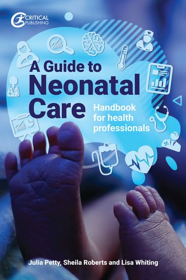 A Guide to Neonatal Care - Julia Petty - Lisa Whiting - Sheila Roberts