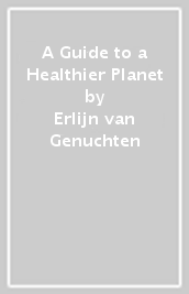 A Guide to a Healthier Planet