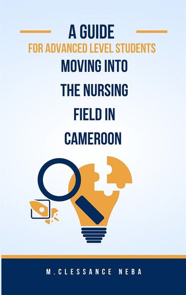 A Guided For Advanced Level Students Moving into the Nursing Field in Cameroon - M.CLESSANCE NEBA