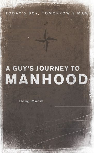 A Guy's Journey to Manhood - Doug Marsh