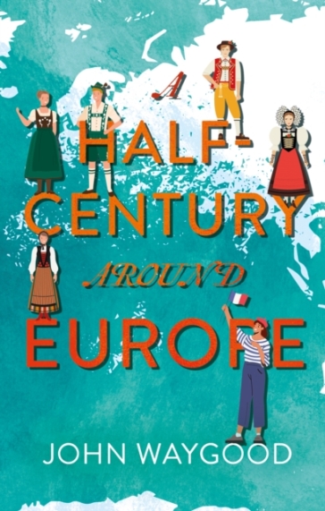 A Half-Century around Europe - John Waygood