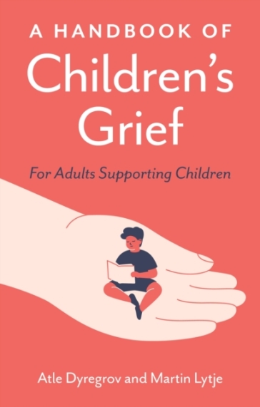 A Handbook of Children's Grief - Atle Dyregrov - Martin Lytje