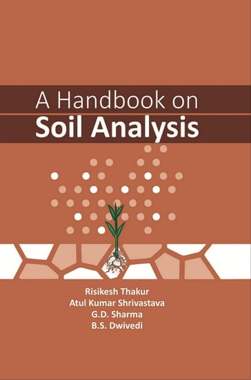 A Handbook on Soil Analysis - Risikesh Thakur - Atul Kumar Shrivastava - G.D. Sharma - Birendra Swaroop Dr Dwivedi