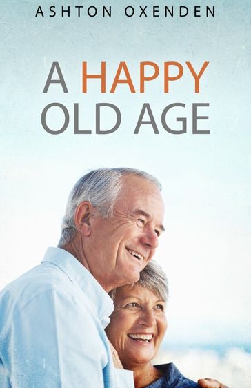 A Happy Old Age - Ashton Oxenden