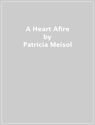 A Heart Afire - Patricia Meisol