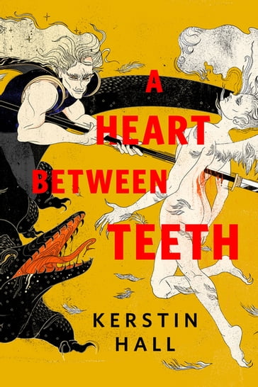 A Heart Between Teeth - Kerstin Hall