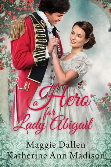 A Hero for Lady Abigail - Maggie Dallen - Katherine Ann Madison