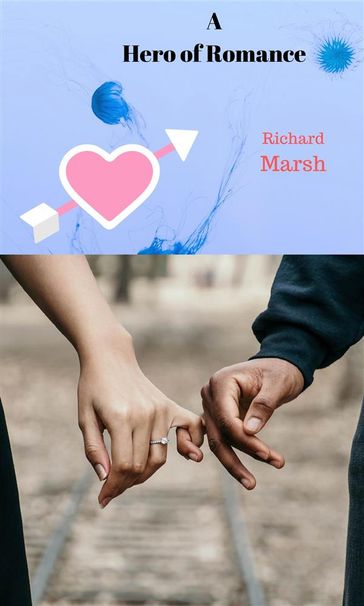 A Hero of Romance - Richard Marsh