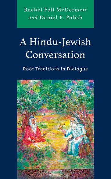 A Hindu-Jewish Conversation - Daniel F. Polish - co-author of A Hindu-Jewish Conversation: Root Traditions in Dialogue Rachel Fell McDermott