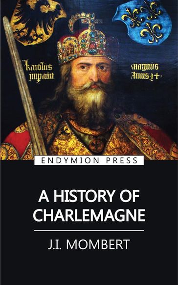 A History of Charlemagne - J.I. Mombert