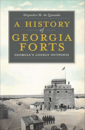 A History of Georgia Forts - Alejandro M. de Quesada
