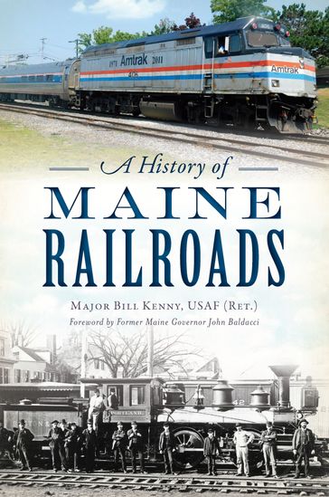 A History of Maine Railroads - Major Bill Kenny USAF (Ret.)