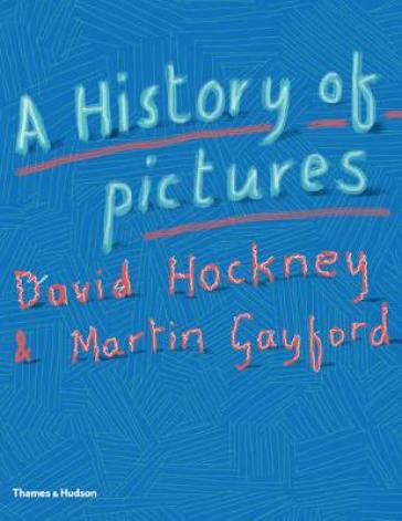 A History of Pictures - David Hockney - Martin Gayford