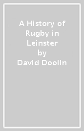 A History of Rugby in Leinster