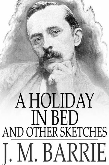 A Holiday in Bed - J. M. Barrie