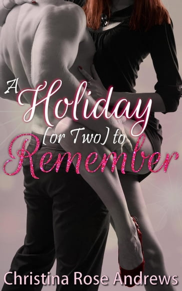 A Holiday (or Two) to Remember - Christina Rose Andrews