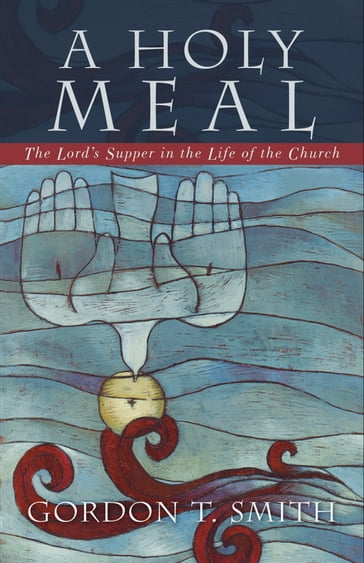 A Holy Meal - Gordon T. Smith