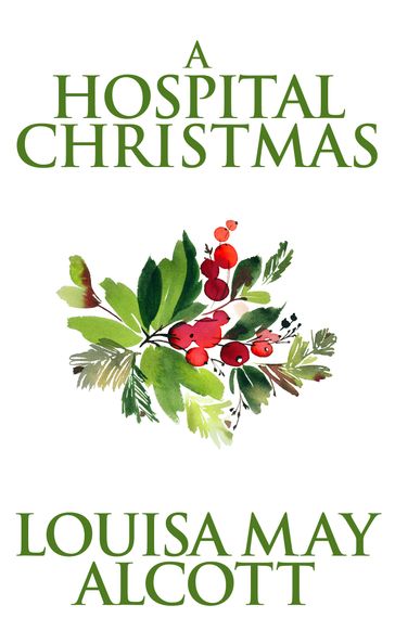 A Hospital Christmas - Louisa May Alcott