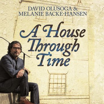 A House Through Time - Melanie Backe-Hansen - David Olusoga