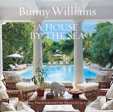 A House by the Sea - Bunny Williams - Schafer Gil - Christian Brechneff - Angus Wilkie - Page Dickey - Jane Garmey - Roxana Robinson
