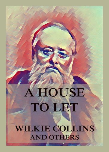 A House to Let - Adelaide Anne Procter - Charles Dickens - Elizabeth Gaskell - Collins Wilkie