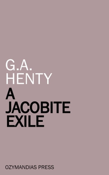 A Jacobite Exile - G. A. Henty