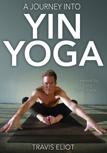 A Journey Into Yin Yoga - TRAVIS ELIOT