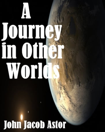 A Journey in Other Worlds - John Jacob Astor