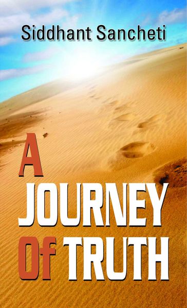 A Journey of Truth - Siddhant Sancheti