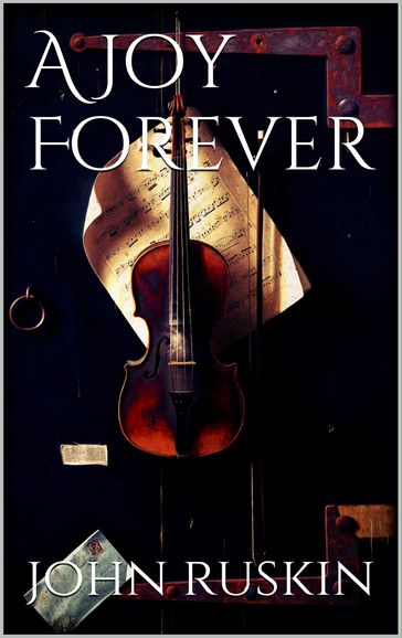 A Joy Forever - John Ruskin