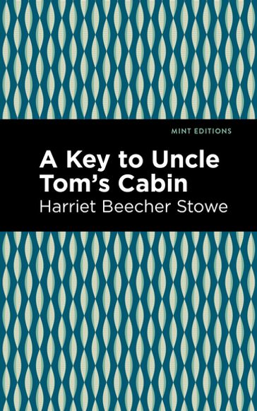 A Key to Uncle Tom's Cabin - Harriet Beecher Stowe - Mint Editions